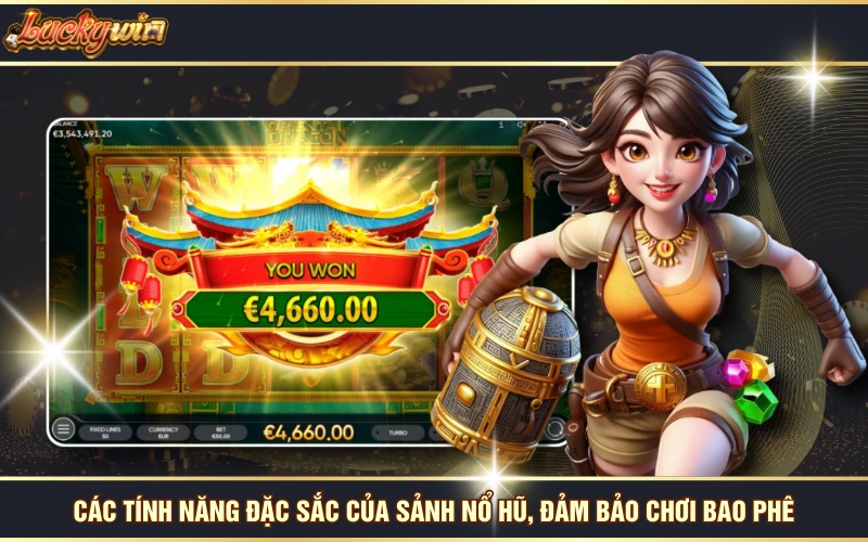 Các tính năng đặc sắc của sảnh nổ hũ, đảm bảo chơi bao phê