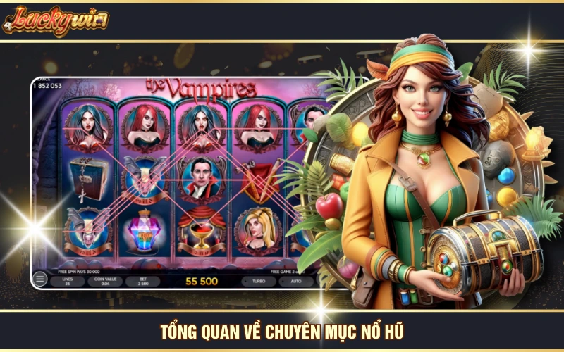 Tổng quan về chuyên mục nổ hũ