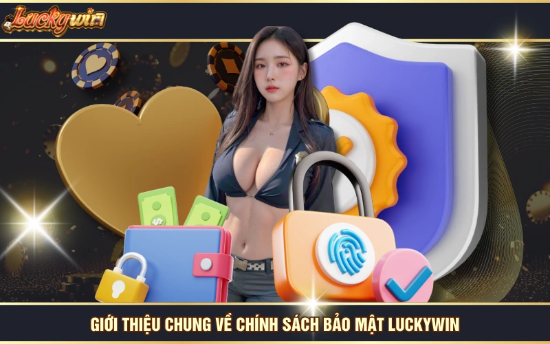 Giới thiệu chung về chính sách bảo mật LUCKYWIN