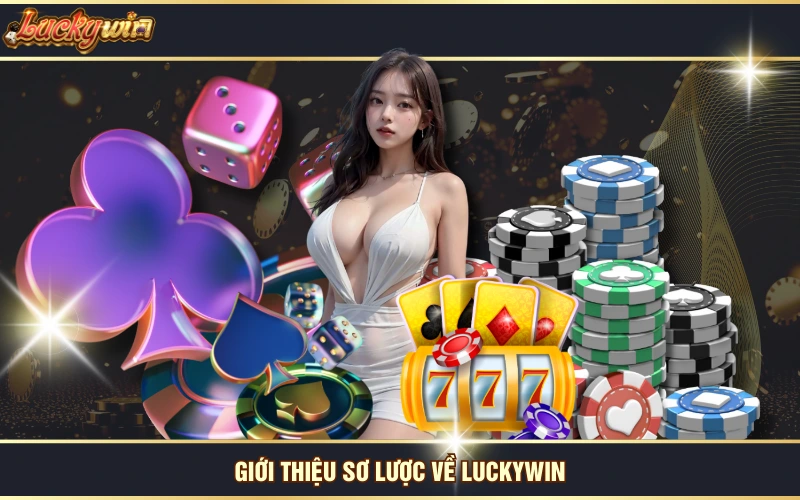 Giới Thiệu 4 Giới thiệu sơ lược về LUCKYWIN