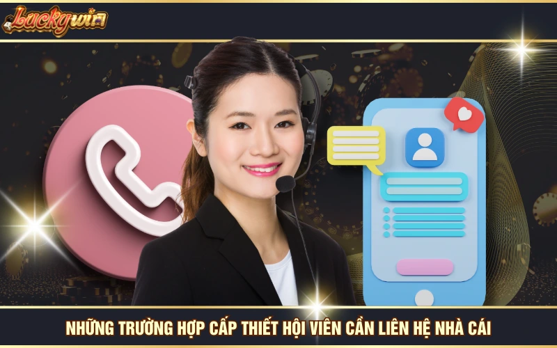 Những trường hợp cấp thiết hội viên cần liên hệ nhà cái