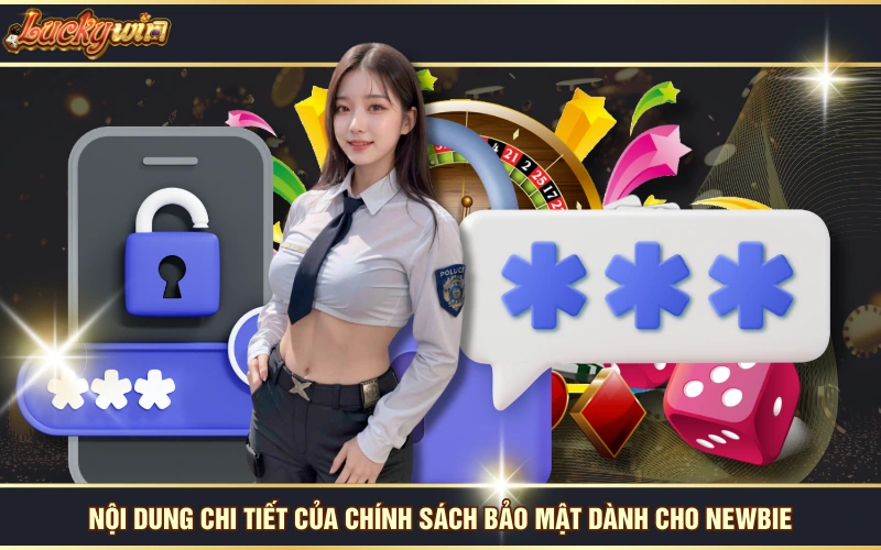 Nội dung chi tiết của chính sách bảo mật dành cho newbie