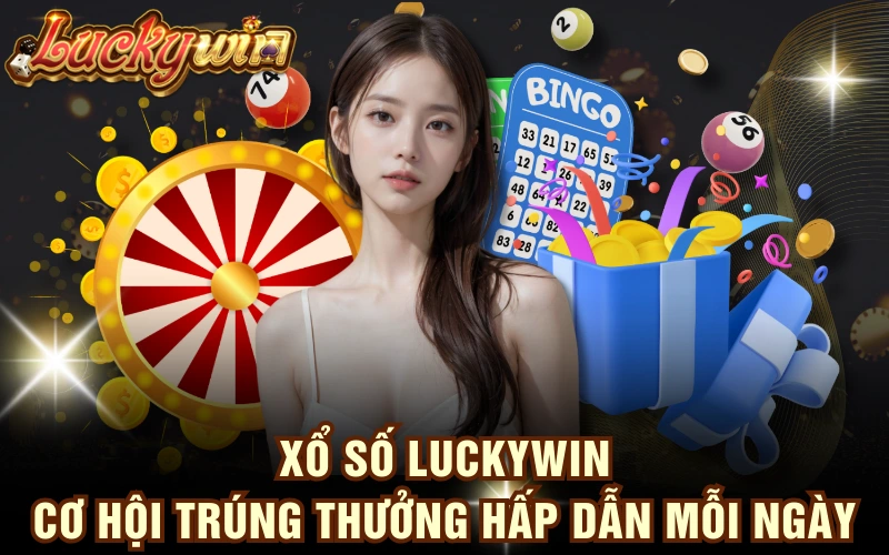 Xổ Số LUCKYWIN - Cơ Hội Trúng Thưởng Hấp Dẫn Mỗi Ngày